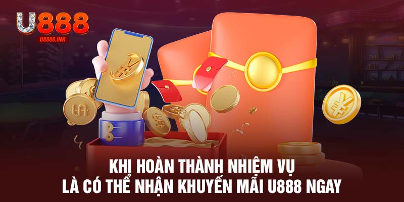 Khuyến Mãi U888 - Đăng Nhập Mỗi Ngày Nhận Vô Vàn Ưu Đãi 9 Khi hoàn thành nhiệm vụ là có thể nhận khuyến mãi U888 ngay