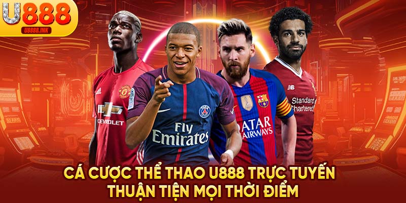 Thể Thao U888 | Nơi Hòa Mình Đam Mê Cá Cược Thể Thao Bất Tận 6 Cá cược thể thao U888 trực tuyến thuận tiện mọi thời điểm