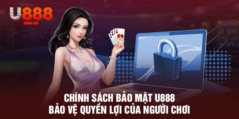 Chính Sách Bảo Mật U888 Luôn Đề Cao Sự Minh Bạch, An Toàn 8 Chính sách bảo mật U888 bảo vệ quyền lợi của người chơi