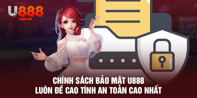 Chính Sách Bảo Mật U888 Luôn Đề Cao Sự Minh Bạch, An Toàn 6 Chính sách bảo mật U888 luôn đề cao tính an toàn cao nhất