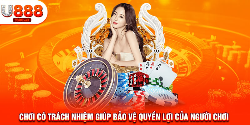 Chơi Có Trách Nhiệm U888 Là Gì? Hãy Trở Thành Người Chơi Thông Minh 9 Chơi có trách nhiệm giúp bảo vệ quyền lợi của người chơi
