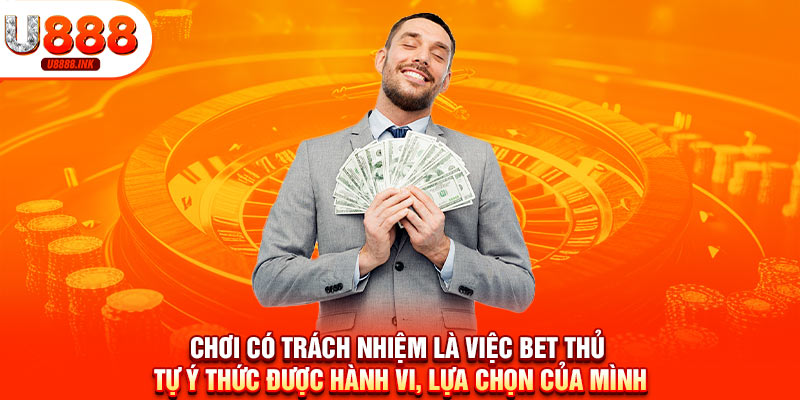Chơi Có Trách Nhiệm U888 Là Gì? Hãy Trở Thành Người Chơi Thông Minh 7 Chơi có trách nhiệm là việc bet thủ tự ý thức được hành vi, lựa chọn của mình