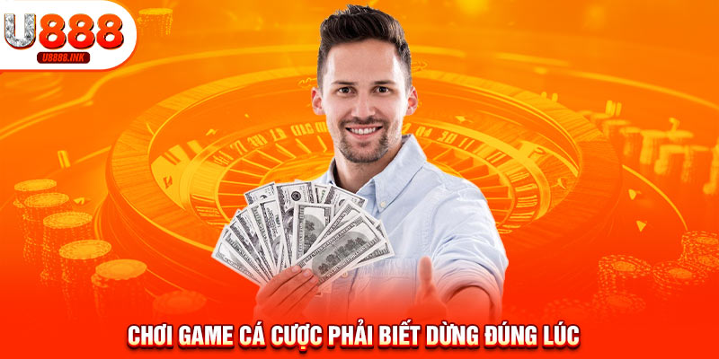 Chơi Có Trách Nhiệm U888 Là Gì? Hãy Trở Thành Người Chơi Thông Minh 11 Chơi game cá cược phải biết dừng đúng lúc