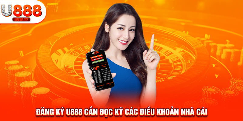 Đăng Ký U888 - Nhận Ngay Ưu Đãi Khủng Thưởng Lên Đến 100% 8 Đăng ký U888 cần đọc kỹ các điều khoản nhà cái