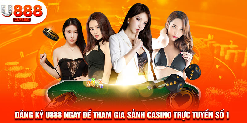 Casino U888 - Sảnh Game Hot Kiếm Tiền Thật Đơn Giản 11 Đăng ký U888 ngay để tham gia sảnh casino trực tuyến số 1