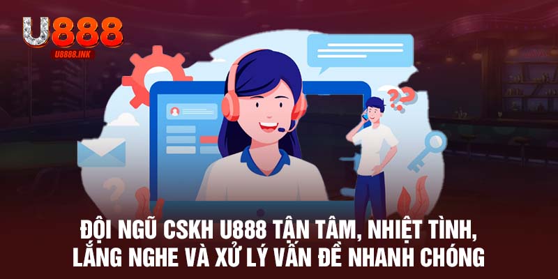 Liên Hệ U888 - Cách Nhanh Nhất Giải Quyết Vấn Đề Triệt Để 9 Đội ngũ CSKH U888 tận tâm, nhiệt tình, lắng nghe và xử lý vấn đề nhanh chóng