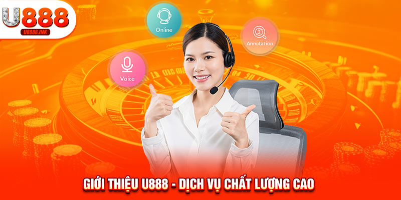 Giới Thiệu U888 - Sân Chơi Cá Cược An Toàn, Uy Tín, Chất Lượng 10 Giới thiệu U888 - Dịch vụ chất lượng cao