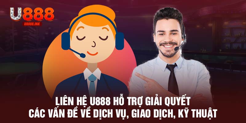 Liên Hệ U888 - Cách Nhanh Nhất Giải Quyết Vấn Đề Triệt Để 6 Liên hệ U888 hỗ trợ giải quyết các vấn đề về dịch vụ, giao dịch, kỹ thuật