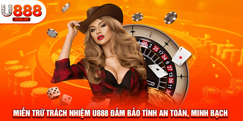 Miễn Trừ Trách Nhiệm U888 - Nắm Rõ Thông Tin Này Chơi Cá Cược An Toàn 6 Miễn trừ trách nhiệm U888 đảm bảo tính an toàn, minh bạch
