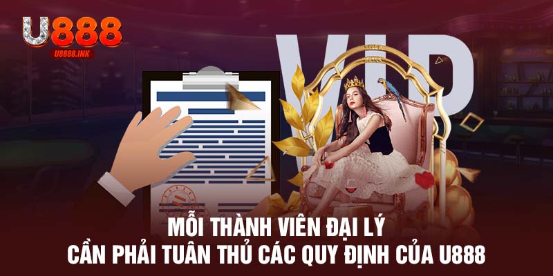 Đăng Ký Đại Lý U888 - Mở Ra Cơ Hội Làm Giàu Nhanh Chóng 9 Mỗi thành viên đại lý cần phải tuân thủ các quy định của U888