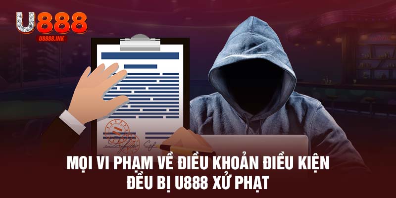 Điều Khoản Điều Kiện U888 Cần Nắm Rõ Để Không Bị Sai Phạm 12 Mọi vi phạm về điều khoản điều kiện đều bị U888 xử phạt