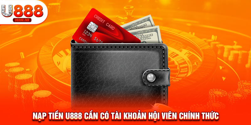 Nạp Tiền U888 - Trải Nghiệm Toàn Bộ Dịch Vụ Đẳng Cấp Nhất 8 Nạp tiền U888 cần có tài khoản hội viên chính thức