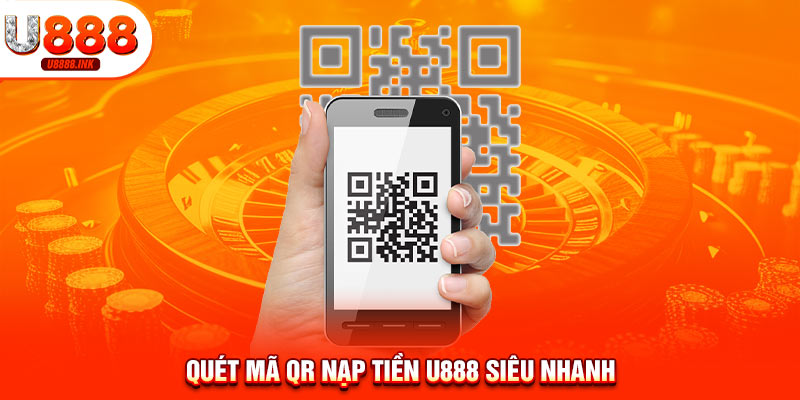 Nạp Tiền U888 - Trải Nghiệm Toàn Bộ Dịch Vụ Đẳng Cấp Nhất 11 Quét mã QR nạp tiền U888 siêu nhanh