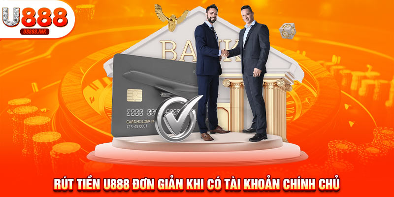Rút Tiền U888 - Thao Tác Đơn Giản Trong 1 Phút, Không Bị Chặn 6 Rút tiền U888 đơn giản khi có tài khoản chính chủ