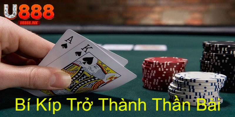 Bí Quyết Trở Thành Thần Bài Trăm Trận Trăm Thắng 2 than bai 0