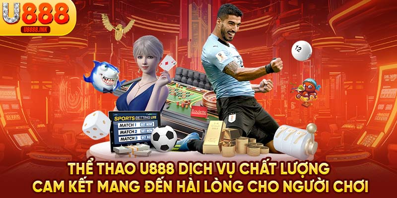 Thể Thao U888 | Nơi Hòa Mình Đam Mê Cá Cược Thể Thao Bất Tận 5 Thể thao U888 dịch vụ chất lượng cam kết mang đến hài lòng cho người chơi