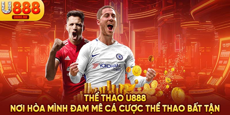Thể Thao U888 | Nơi Hòa Mình Đam Mê Cá Cược Thể Thao Bất Tận 9 thể thao u888