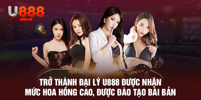 Đăng Ký Đại Lý U888 - Mở Ra Cơ Hội Làm Giàu Nhanh Chóng 8 Trở thành đại lý U888 được nhận mức hoa hồng cao, được đào tạo bài bản