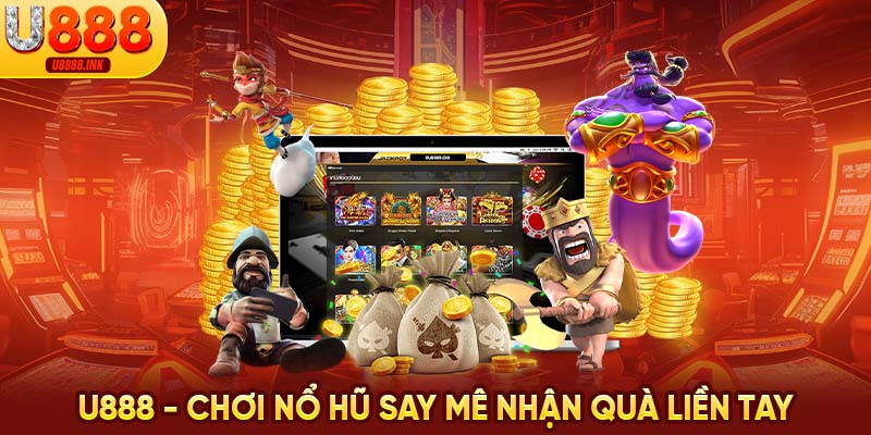 Nổ Hũ U888 - Săn Quà Bất Tận, Đổi Đời Nhanh Chóng 9 U888 - Chơi nổ hũ say mê nhận quà liền tay