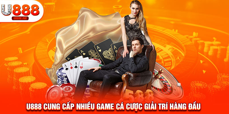 Giới Thiệu U888 - Sân Chơi Cá Cược An Toàn, Uy Tín, Chất Lượng 11 U888 cung cấp nhiều game cá cược giải trí hàng đầu