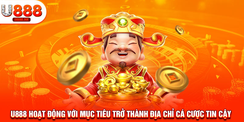 Giới Thiệu U888 - Sân Chơi Cá Cược An Toàn, Uy Tín, Chất Lượng 8 U888 hoạt động với mục tiêu trở thành địa chỉ cá cược tin cậy