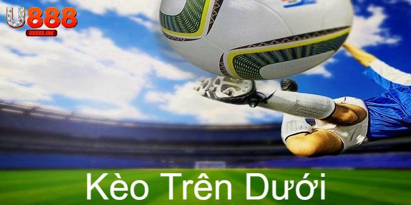 Kèo Trên Dưới Là Gì? Lưu Ý Quan Trọng Cần Rõ Để Thắng Kèo 1 keo tren duoi 0